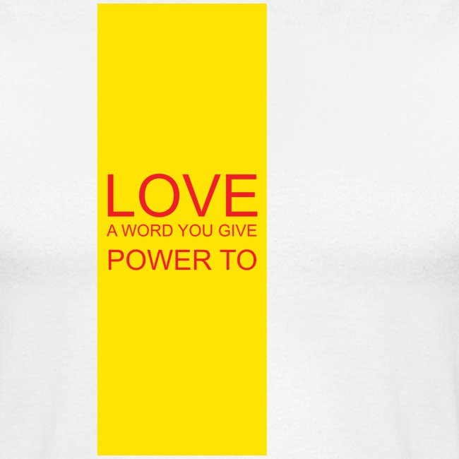 LOVE A WORD YOU GIVE POWER TO