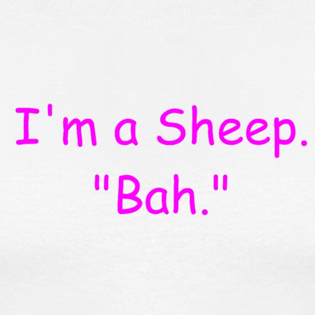 I'm a Sheep. "Bah."
