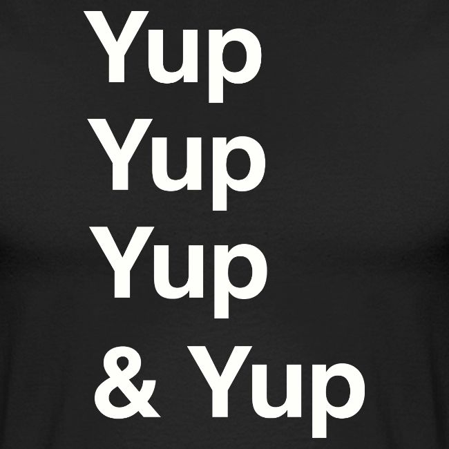 Yup, Yup, Yup & Yup