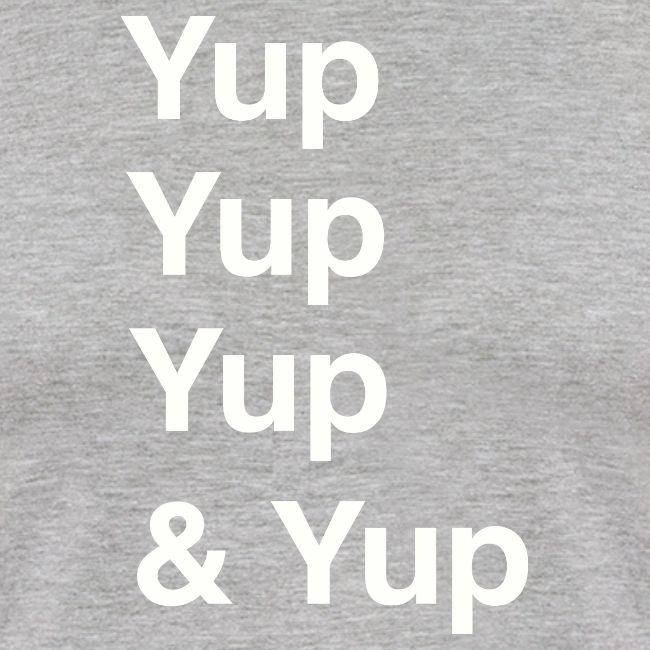 Yup, Yup, Yup & Yup