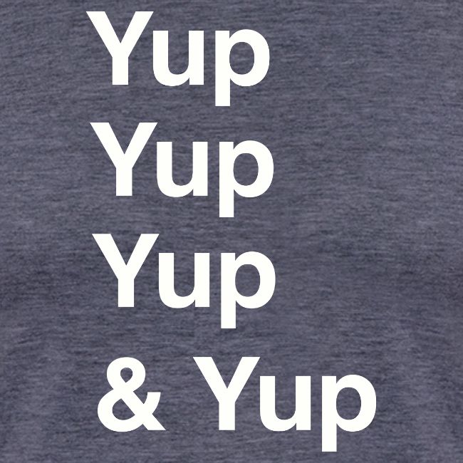 Yup, Yup, Yup & Yup