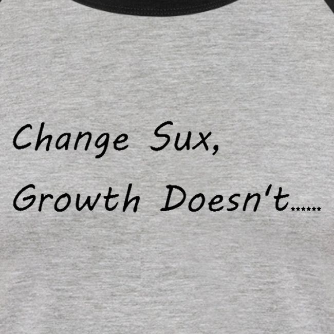 Change Sux, Growth Doesn't (Black font)