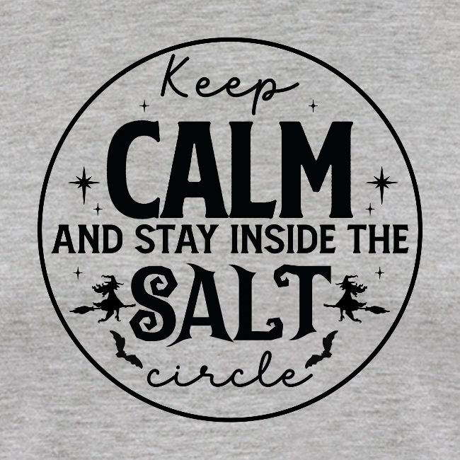 Keep calm and stay inside the salt circle