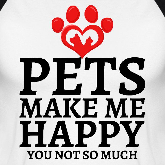 Pets Make Me Happy You Not So Much Dog Cat Lovers
