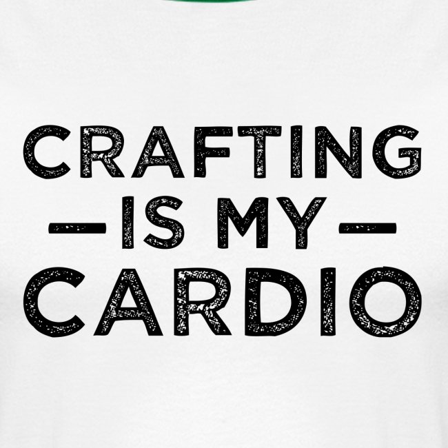 crafting is my cardio