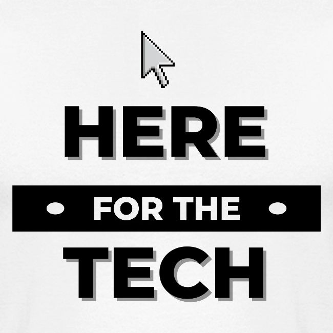 Here For The Tech