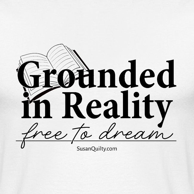 Grounded In Reality... Free to Dream