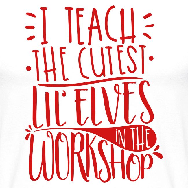 I Teach the Cutest Lil' Elves in the Workshop
