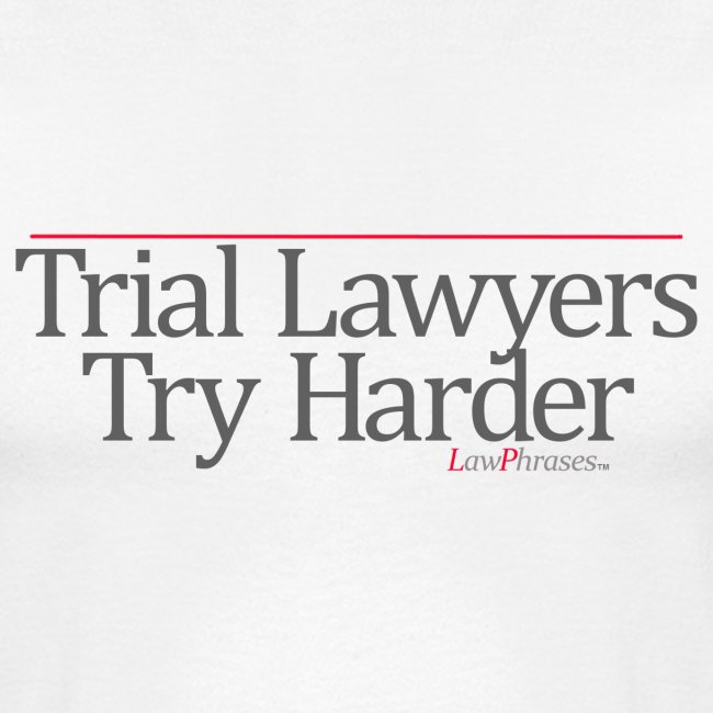 Trial Lawyers Try Harder