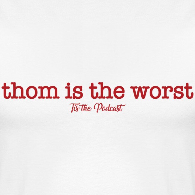 Thom is the Worst