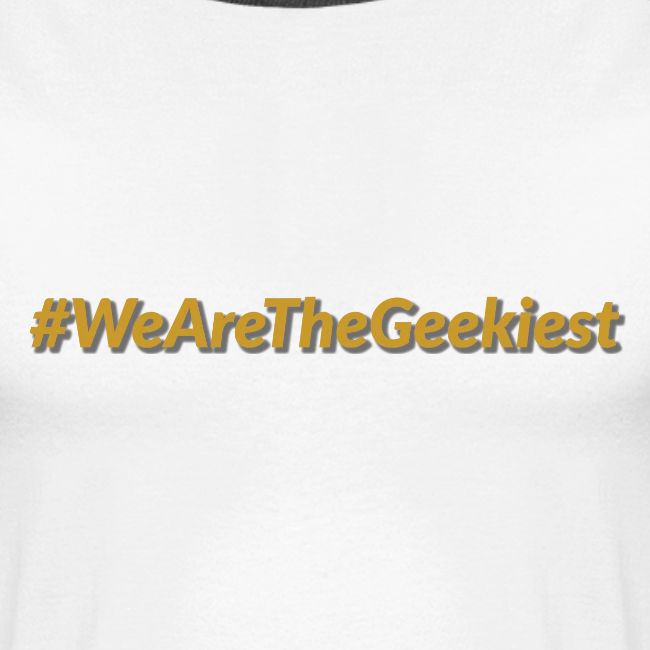 #WeAreTheGeekiest