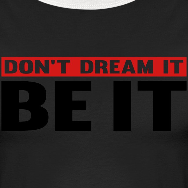 Don't Dream It. Be It