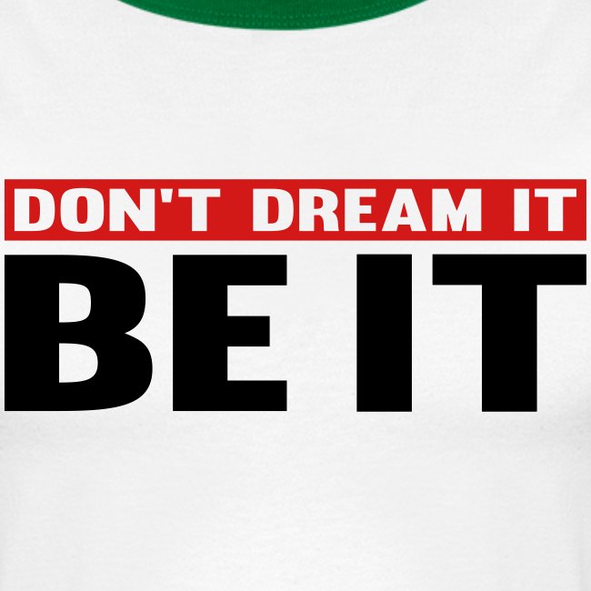 Don't Dream It. Be It