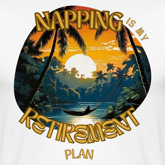 Napping is My Retirement Plan