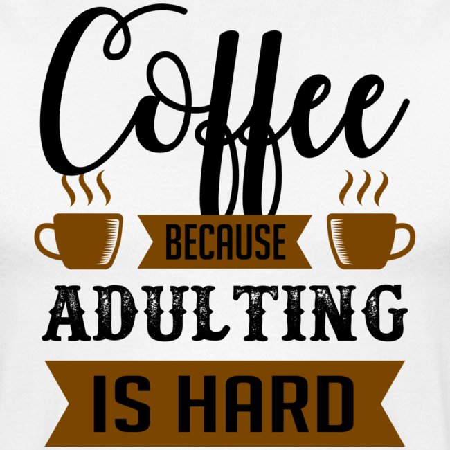 coffee because adulting is hard 5262167