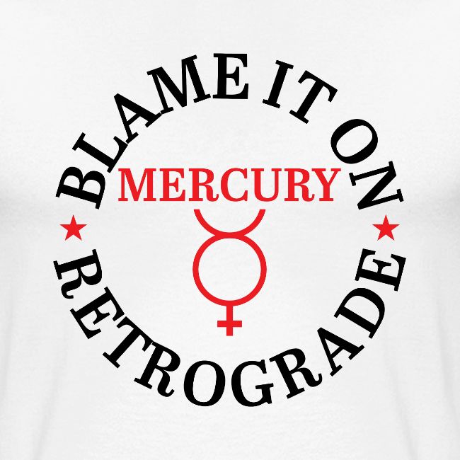 Blame It On Mercury Retrograde