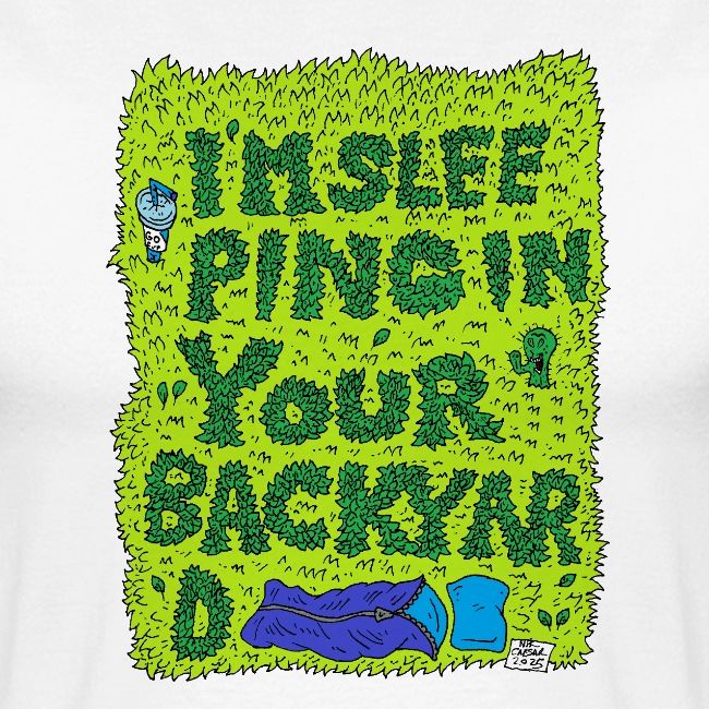 I'm sleeping in your backyard