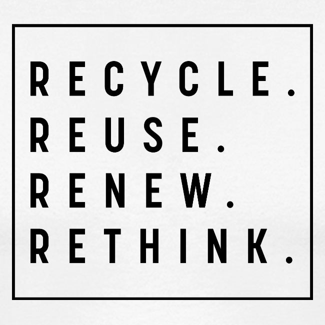 RECYCLE REUSE RENEW RETHINK