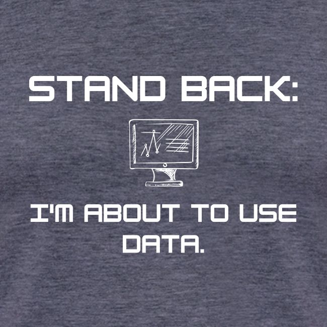 Stand Back: I'm about to use data