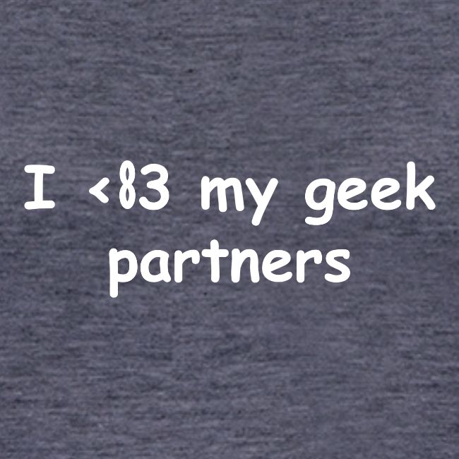 I <83 My Geek Partners (white)