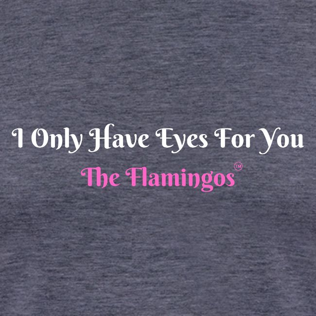 I Only Have Eyes For You - The Flamingos/Pink