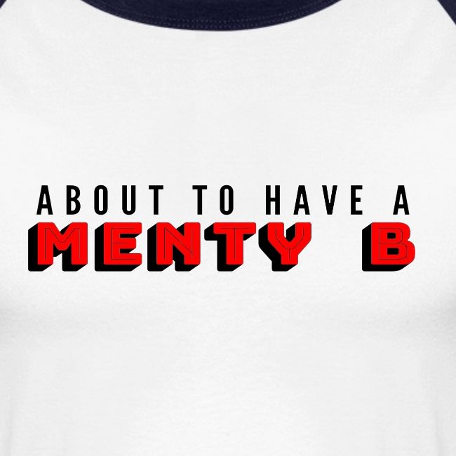 About to Have a Menty B