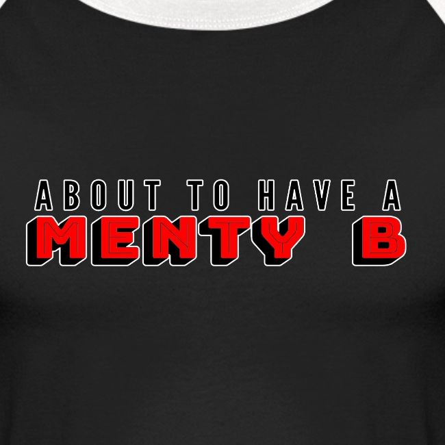About to Have a Menty B