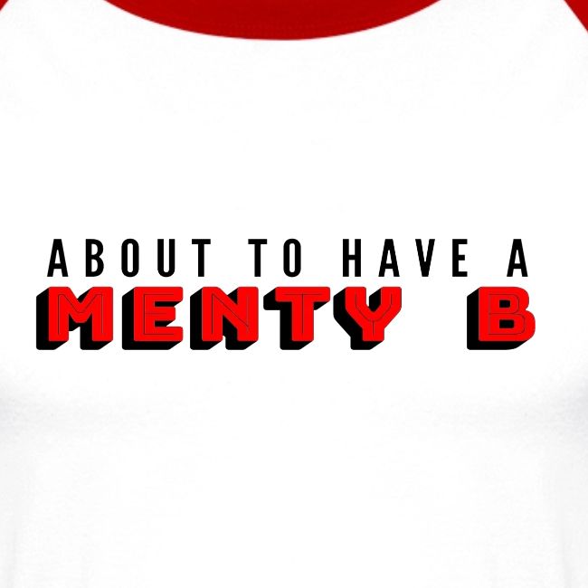 About to Have a Menty B