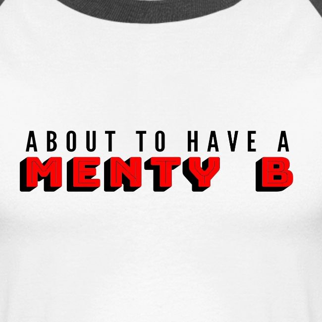 About to Have a Menty B
