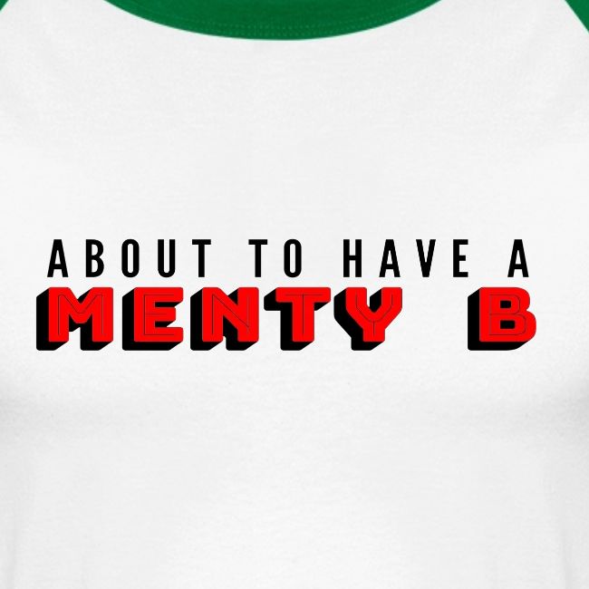 About to Have a Menty B