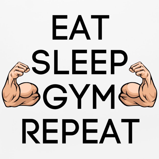 Eat Sleep Gym Repeat 2 Big Biceps