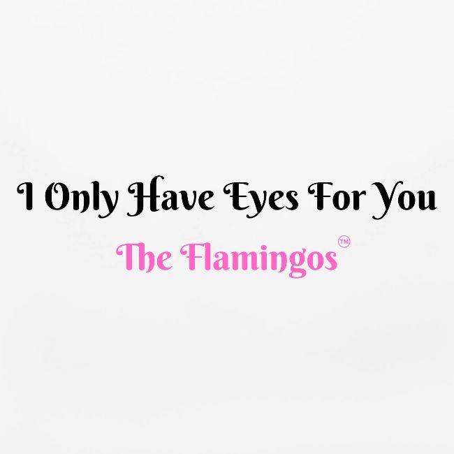 I Only Have Eyes For You - The Flamingos