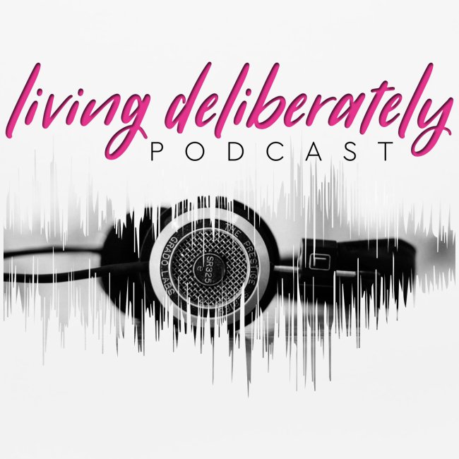 Living Deliberately Podcast SWAG