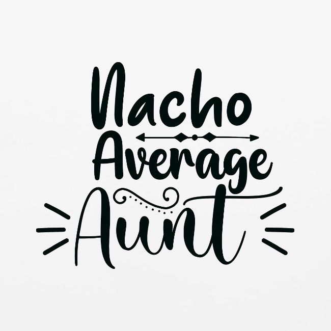Nacho Average Aunt