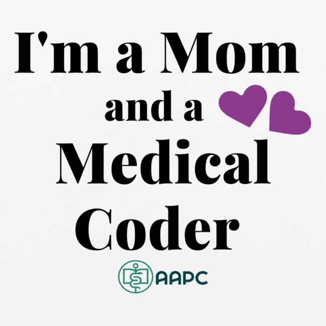 I'm a Mom and a Medical Coder AAPC