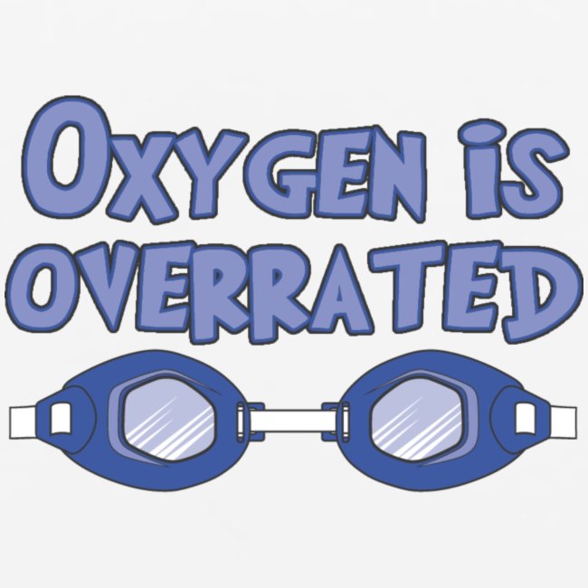 Oxygen is overrated.