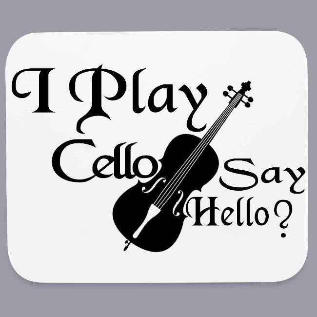 I PLAY CELLO - SAY HELLO!