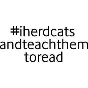 I Herd Cats and Teach Them To Read Funny Teacher