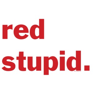 "red stupid." - Republican Syndicate Faithful - Wh