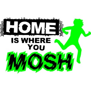 Home is where you mosh