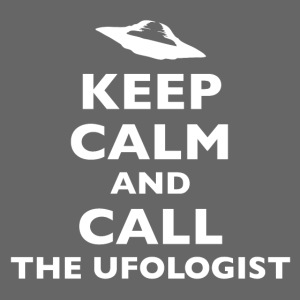 Keep Calm and Call The Ufologist