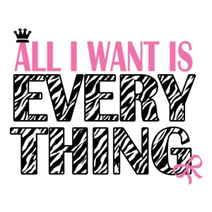 All I Want Is Everything