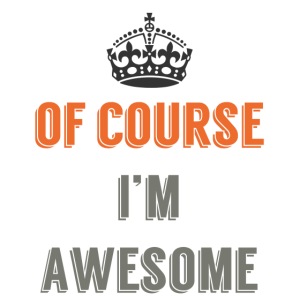 Of Course I’m Awesome