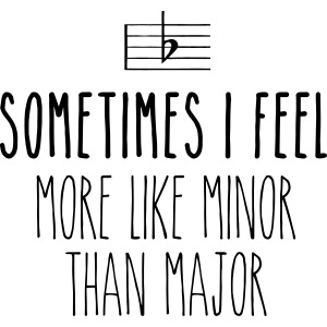Sometimes I feel more like minor than major