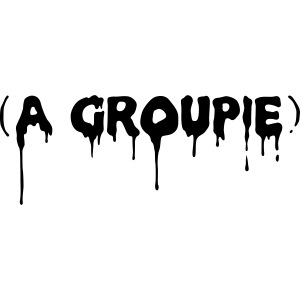 A Groupie