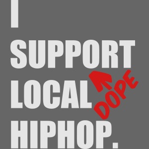 I Support DOPE Local HIPHOP.