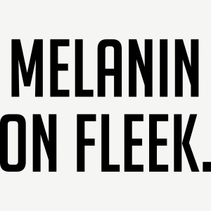 Melanin On Fleek