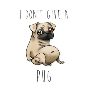 I Don't Give a Pug!