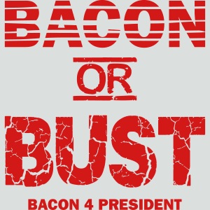 bacon or bust 1 color