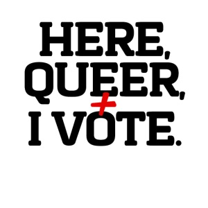 "Here, Queer and I Vote” T-Shirt